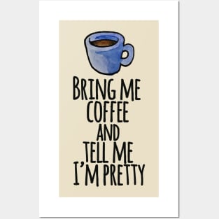 Bring me coffee and tell me I'm pretty Posters and Art